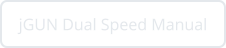 jGUN Dual Speed Manual